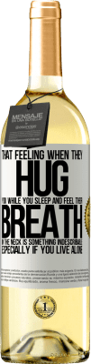 29,95 € Free Shipping | White Wine WHITE Edition That feeling when they hug you while you sleep and feel their breath in the neck, is something indescribable. Especially if White Label. Customizable label Young wine Harvest 2023 Verdejo