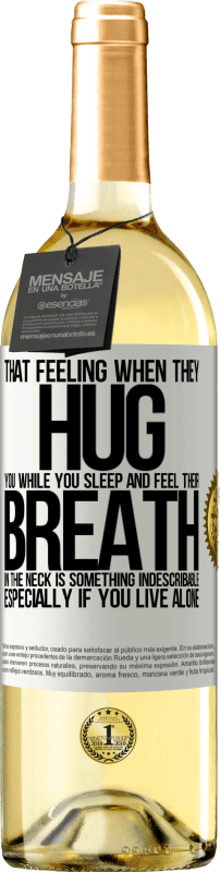 29,95 € Бесплатная доставка | Белое вино Издание WHITE То чувство, когда они обнимают тебя, пока ты спишь и чувствуешь свое дыхание в шее, является чем-то неописуемым. Особенно Белая этикетка. Настраиваемая этикетка Молодое вино Урожай 2023 Verdejo