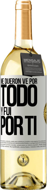 29,95 € Envío gratis | Vino Blanco Edición WHITE Me dijeron ve por todo y fui por ti Etiqueta Blanca. Etiqueta personalizable Vino joven Cosecha 2024 Verdejo