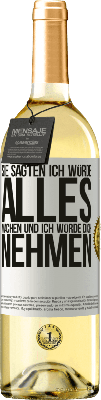 29,95 € Kostenloser Versand | Weißwein WHITE Ausgabe Sie sagten, ich würde alles machen und ich würde dich nehmen Weißes Etikett. Anpassbares Etikett Junger Wein Ernte 2024 Verdejo