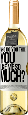 29,95 € Free Shipping | White Wine WHITE Edition who do you think you like me so much? White Label. Customizable label Young wine Harvest 2023 Verdejo