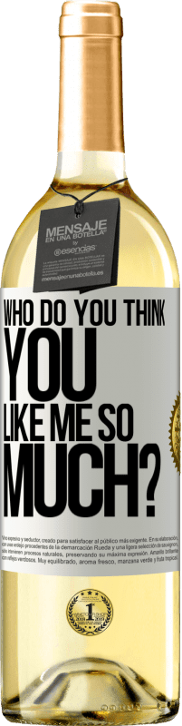 29,95 € Free Shipping | White Wine WHITE Edition who do you think you like me so much? White Label. Customizable label Young wine Harvest 2024 Verdejo