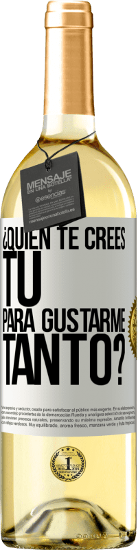 29,95 € Envío gratis | Vino Blanco Edición WHITE ¿Quién te crees tú para gustarme tanto? Etiqueta Blanca. Etiqueta personalizable Vino joven Cosecha 2024 Verdejo