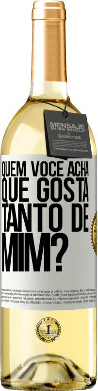 29,95 € Envio grátis | Vinho branco Edição WHITE quem você acha que gosta tanto de mim? Etiqueta Branca. Etiqueta personalizável Vinho jovem Colheita 2024 Verdejo