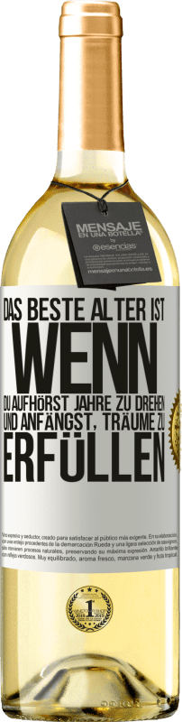 29,95 € Kostenloser Versand | Weißwein WHITE Ausgabe Das beste Alter ist, wenn du aufhörst, Jahre zu drehen und anfängst, Träume zu erfüllen Weißes Etikett. Anpassbares Etikett Junger Wein Ernte 2024 Verdejo