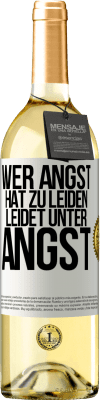 29,95 € Kostenloser Versand | Weißwein WHITE Ausgabe Wer Angst hat zu leiden, leidet unter Angst Weißes Etikett. Anpassbares Etikett Junger Wein Ernte 2023 Verdejo