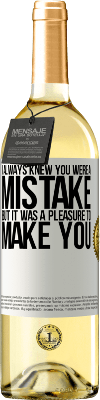 29,95 € Free Shipping | White Wine WHITE Edition I always knew you were a mistake, but it was a pleasure to make you White Label. Customizable label Young wine Harvest 2024 Verdejo