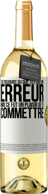 29,95 € Envoi gratuit | Vin blanc Édition WHITE J'ai toujours su que tu étais une erreur mais ce fut un plaisir de te commettre Étiquette Blanche. Étiquette personnalisable Vin jeune Récolte 2024 Verdejo