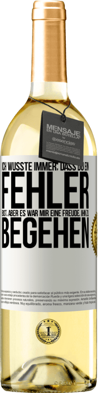 29,95 € Kostenloser Versand | Weißwein WHITE Ausgabe Ich wusste immer, dass du ein Fehler bist, aber es war mir eine Freude, ihn zu begehen Weißes Etikett. Anpassbares Etikett Junger Wein Ernte 2024 Verdejo