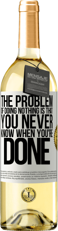 29,95 € Free Shipping | White Wine WHITE Edition The problem of doing nothing is that you never know when you're done White Label. Customizable label Young wine Harvest 2023 Verdejo