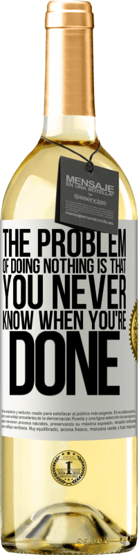 29,95 € Free Shipping | White Wine WHITE Edition The problem of doing nothing is that you never know when you're done White Label. Customizable label Young wine Harvest 2024 Verdejo