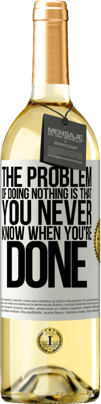 29,95 € Free Shipping | White Wine WHITE Edition The problem of doing nothing is that you never know when you're done White Label. Customizable label Young wine Harvest 2025 Verdejo