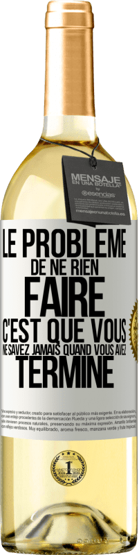 29,95 € Envoi gratuit | Vin blanc Édition WHITE Le problème de ne rien faire c'est que vous ne savez jamais quand vous avez terminé Étiquette Blanche. Étiquette personnalisable Vin jeune Récolte 2024 Verdejo