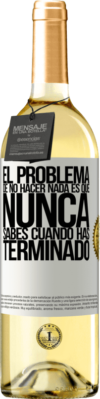 29,95 € Envío gratis | Vino Blanco Edición WHITE El problema de no hacer nada es que nunca sabes cuando has terminado Etiqueta Blanca. Etiqueta personalizable Vino joven Cosecha 2024 Verdejo