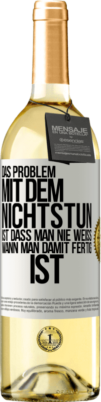 29,95 € Kostenloser Versand | Weißwein WHITE Ausgabe Das Problem mit dem Nichtstun ist, dass man nie weiß, wann man damit fertig ist Weißes Etikett. Anpassbares Etikett Junger Wein Ernte 2024 Verdejo