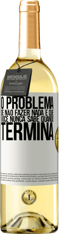 29,95 € Envio grátis | Vinho branco Edição WHITE O problema de não fazer nada é que você nunca sabe quando termina Etiqueta Branca. Etiqueta personalizável Vinho jovem Colheita 2024 Verdejo