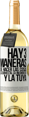 29,95 € Envío gratis | Vino Blanco Edición WHITE Hay tres maneras de hacer las cosas: la correcta, la incorrecta y la tuya Etiqueta Blanca. Etiqueta personalizable Vino joven Cosecha 2023 Verdejo