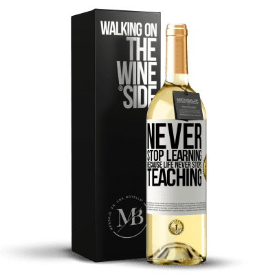 «Never stop learning becouse life never stops teaching» WHITE Edition
