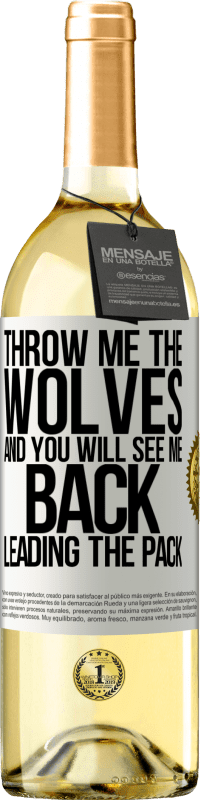 29,95 € Free Shipping | White Wine WHITE Edition Throw me the wolves and you will see me back leading the pack White Label. Customizable label Young wine Harvest 2023 Verdejo