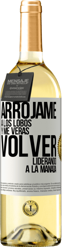 29,95 € Envío gratis | Vino Blanco Edición WHITE Arrójame a los lobos y me verás volver liderando a la manada Etiqueta Blanca. Etiqueta personalizable Vino joven Cosecha 2024 Verdejo