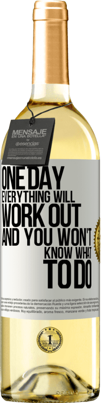 29,95 € Free Shipping | White Wine WHITE Edition One day everything will work out and you won't know what to do White Label. Customizable label Young wine Harvest 2023 Verdejo