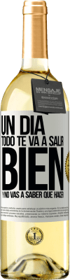 29,95 € Envío gratis | Vino Blanco Edición WHITE Un día todo te va a salir bien y no vas a saber qué hacer Etiqueta Blanca. Etiqueta personalizable Vino joven Cosecha 2023 Verdejo