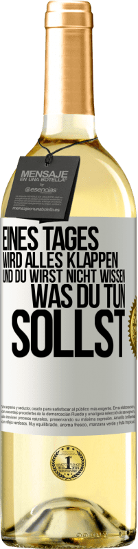 29,95 € Kostenloser Versand | Weißwein WHITE Ausgabe Eines Tages wird alles klappen und du wirst nicht wissen, was du tun sollst Weißes Etikett. Anpassbares Etikett Junger Wein Ernte 2024 Verdejo