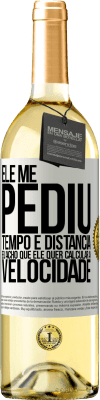 29,95 € Envio grátis | Vinho branco Edição WHITE Ele me pediu tempo e distância. Eu acho que ele quer calcular a velocidade Etiqueta Branca. Etiqueta personalizável Vinho jovem Colheita 2025 Verdejo