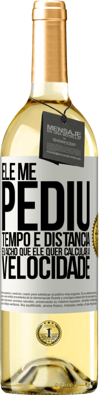 29,95 € Envio grátis | Vinho branco Edição WHITE Ele me pediu tempo e distância. Eu acho que ele quer calcular a velocidade Etiqueta Branca. Etiqueta personalizável Vinho jovem Colheita 2025 Verdejo