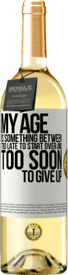29,95 € Free Shipping | White Wine WHITE Edition My age is something between ... Too late to start over and ... too soon to give up White Label. Customizable label Young wine Harvest 2025 Verdejo