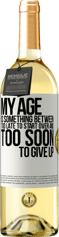 29,95 € Free Shipping | White Wine WHITE Edition My age is something between ... Too late to start over and ... too soon to give up White Label. Customizable label Young wine Harvest 2024 Verdejo