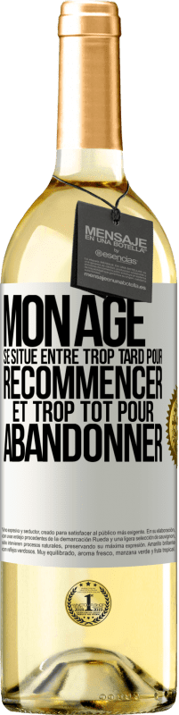 29,95 € Envoi gratuit | Vin blanc Édition WHITE Mon âge se situe entre... Trop tard pour recommencer et trop tôt pour abandonner Étiquette Blanche. Étiquette personnalisable Vin jeune Récolte 2024 Verdejo