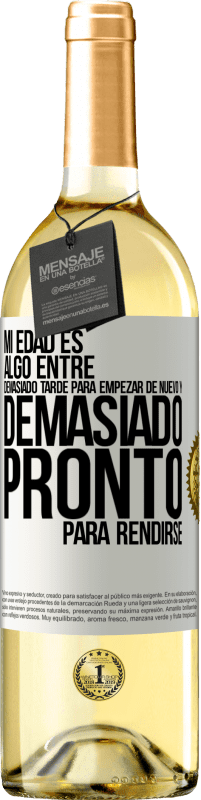 29,95 € Envío gratis | Vino Blanco Edición WHITE Mi edad es algo entre… Demasiado tarde para empezar de nuevo y… demasiado pronto para rendirse Etiqueta Blanca. Etiqueta personalizable Vino joven Cosecha 2024 Verdejo