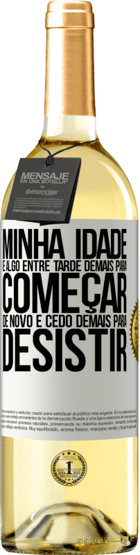 29,95 € Envio grátis | Vinho branco Edição WHITE Minha idade é algo entre ... Tarde demais para começar de novo e ... cedo demais para desistir Etiqueta Branca. Etiqueta personalizável Vinho jovem Colheita 2024 Verdejo