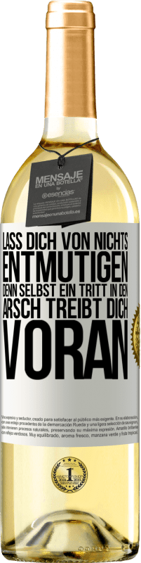 29,95 € Kostenloser Versand | Weißwein WHITE Ausgabe Lass dich von nichts entmutigen, denn selbst ein Tritt in den Arsch treibt dich voran Weißes Etikett. Anpassbares Etikett Junger Wein Ernte 2023 Verdejo