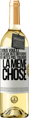 29,95 € Envoi gratuit | Vin blanc Édition WHITE Si vous voulez des résultats différents ne faites pas toujours la même chose Étiquette Blanche. Étiquette personnalisable Vin jeune Récolte 2024 Verdejo