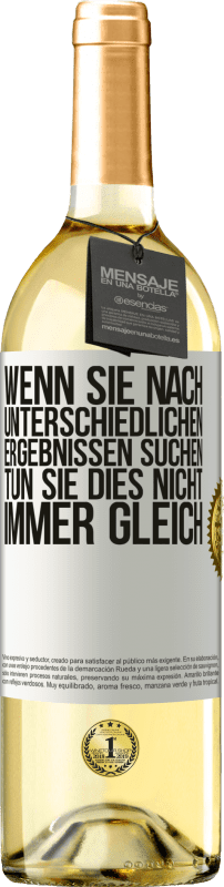 29,95 € Kostenloser Versand | Weißwein WHITE Ausgabe Wenn du unterschiedliche Ergebnisse erzielen willst, tu nicht immer das Gleiche Weißes Etikett. Anpassbares Etikett Junger Wein Ernte 2024 Verdejo