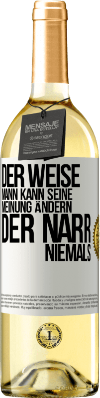 29,95 € Kostenloser Versand | Weißwein WHITE Ausgabe Der weise Mann kann seine Meinung ändern. Der Narr, niemals Weißes Etikett. Anpassbares Etikett Junger Wein Ernte 2023 Verdejo