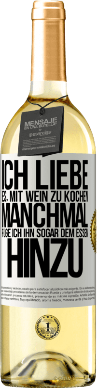 29,95 € Kostenloser Versand | Weißwein WHITE Ausgabe Ich liebe es, mit Wein zu kochen. Manchmal füge ich ihn sogar dem Essen hinzu Weißes Etikett. Anpassbares Etikett Junger Wein Ernte 2024 Verdejo