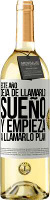 29,95 € Envío gratis | Vino Blanco Edición WHITE Este año deja de llamarlo sueño y empieza a llamarlo plan Etiqueta Blanca. Etiqueta personalizable Vino joven Cosecha 2024 Verdejo