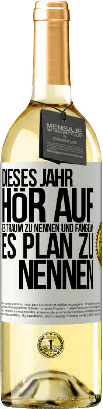 29,95 € Kostenloser Versand | Weißwein WHITE Ausgabe Dieses Jahr, hör auf, es Traum zu nennen und fange an, es Plan zu nennen Weißes Etikett. Anpassbares Etikett Junger Wein Ernte 2024 Verdejo