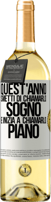 29,95 € Spedizione Gratuita | Vino bianco Edizione WHITE Quest'anno smetti di chiamarlo sogno e inizia a chiamarlo piano Etichetta Bianca. Etichetta personalizzabile Vino giovane Raccogliere 2024 Verdejo