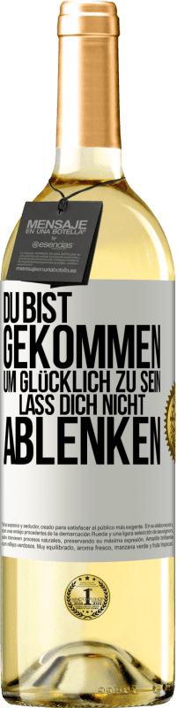 29,95 € Kostenloser Versand | Weißwein WHITE Ausgabe Du bist gekommen, um glücklich zu sein. Lass dich nicht ablenken Weißes Etikett. Anpassbares Etikett Junger Wein Ernte 2024 Verdejo