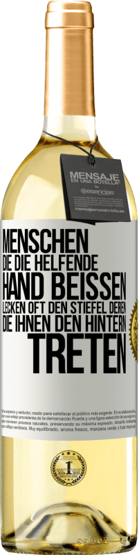 29,95 € Kostenloser Versand | Weißwein WHITE Ausgabe Menschen, die die helfende Hand beißen, lecken oft den Stiefel deren, die ihnen den Hintern treten Weißes Etikett. Anpassbares Etikett Junger Wein Ernte 2024 Verdejo