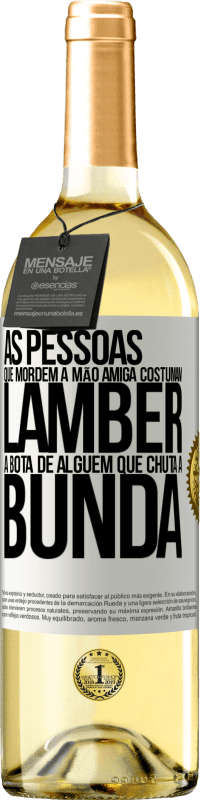 29,95 € Envio grátis | Vinho branco Edição WHITE As pessoas que mordem a mão amiga costumam lamber a bota de alguém que chuta a bunda Etiqueta Branca. Etiqueta personalizável Vinho jovem Colheita 2024 Verdejo