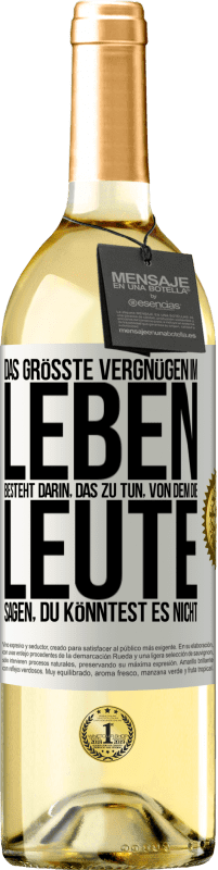 29,95 € Kostenloser Versand | Weißwein WHITE Ausgabe Das größte Vergnügen im Leben besteht darin, das zu tun, von dem die Leute sagen, du könntest es nicht Weißes Etikett. Anpassbares Etikett Junger Wein Ernte 2024 Verdejo