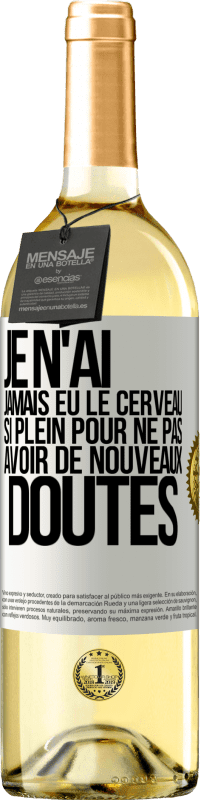 29,95 € Envoi gratuit | Vin blanc Édition WHITE Je n'ai jamais eu le cerveau si plein pour ne pas avoir de nouveaux doutes Étiquette Blanche. Étiquette personnalisable Vin jeune Récolte 2024 Verdejo