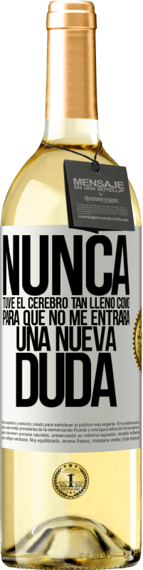 29,95 € Envío gratis | Vino Blanco Edición WHITE Nunca tuve el cerebro tan lleno como para que no me entrara una nueva duda Etiqueta Blanca. Etiqueta personalizable Vino joven Cosecha 2024 Verdejo