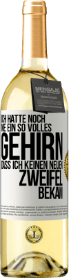 29,95 € Kostenloser Versand | Weißwein WHITE Ausgabe Ich hatte noch nie ein so volles Gehirn, dass ich keinen neuen Zweifel bekam Weißes Etikett. Anpassbares Etikett Junger Wein Ernte 2025 Verdejo