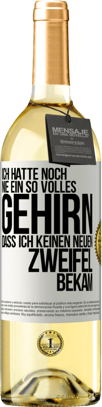 29,95 € Kostenloser Versand | Weißwein WHITE Ausgabe Ich hatte noch nie ein so volles Gehirn, dass ich keinen neuen Zweifel bekam Weißes Etikett. Anpassbares Etikett Junger Wein Ernte 2024 Verdejo